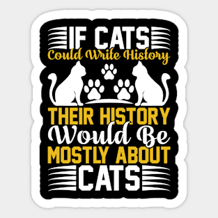 If Cats Could Write History Their History Would Be Mostly About Cats T Shirt For Women Men Sticker